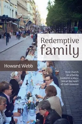 Vykupitelská rodina: Jak církev jako rodina, zakořeněná na určitém místě, leží v srdci Božího poslání - Redemptive Family: How church as a family, rooted in a place, lies at the heart of God's mission
