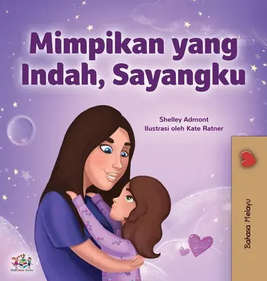 Sladké sny, má lásko (malajská kniha pro děti) - Sweet Dreams, My Love (Malay Children's Book)