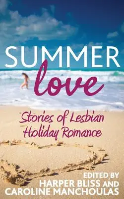 Letní láska: Příběhy lesbických prázdninových romancí - Summer Love: Stories of Lesbian Holiday Romance