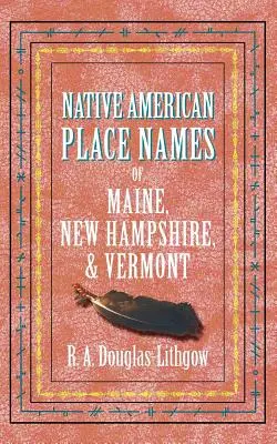 Indiánské zeměpisné názvy států Maine, New Hampshire a Vermont - Native American Place Names of Maine, New Hampshire, & Vermont