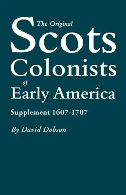 Původní skotští kolonisté v rané Americe: Doplněk 1607-1707 - The Original Scots Colonists of Early America: Supplement 1607-1707