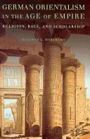 Německý orientalismus ve věku císařství: Náboženství, rasa a vzdělanost - German Orientalism in the Age of Empire: Religion, Race, and Scholarship