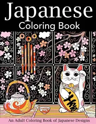 Japonské omalovánky: Omalovánky pro dospělé s japonskými vzory - Japanese Coloring Book: An Adult Coloring Book of Japanese Designs