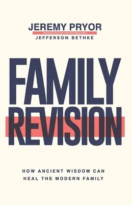 Revize rodiny: Jak může starověká moudrost uzdravit moderní rodinu - Family Revision: How Ancient Wisdom Can Heal the Modern Family