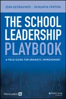 The School Leadership Playbook: Průvodce pro dramatické zlepšení - The School Leadership Playbook: A Field Guide for Dramatic Improvement