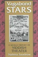 Tulácké hvězdy: A World History of Yiddish Theater: A World History of Yiddish Theater (Dějiny světového divadla v jidiš) - Vagabond Stars: A World History of Yiddish Theater