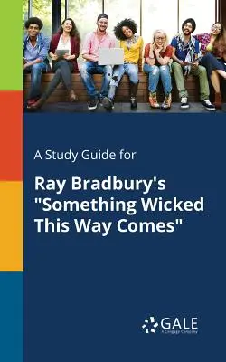 Studijní příručka pro knihu Raye Bradburyho Něco zlého se stane - A Study Guide for Ray Bradbury's Something Wicked This Way Comes