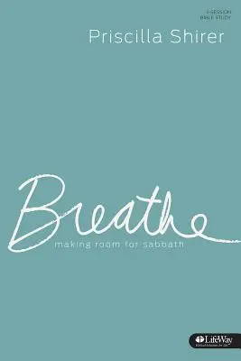 Dýchej - studijní deník: Udělat si místo pro sobotu - Breathe - Study Journal: Making Room for Sabbath