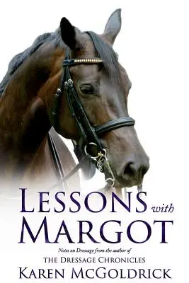 Lekce s Margot: Zápisky o drezúře od autorky drezurních kronik - Lessons with Margot: Notes on Dressage from the Author of the Dressage Chronicles
