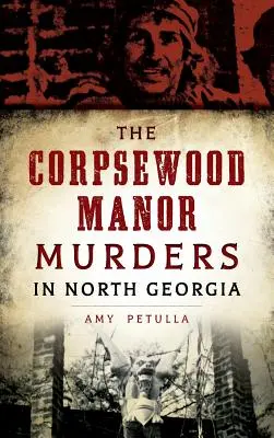 Vraždy na panství Corpsewood v severní Georgii - The Corpsewood Manor Murders in North Georgia