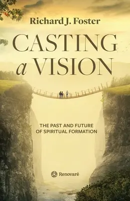 Vrhnout vizi: Minulost a budoucnost duchovní formace - Casting a Vision: The Past and Future of Spiritual Formation