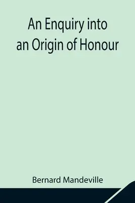 Zkoumání původu cti a užitečnosti křesťanství ve válce - An Enquiry into an Origin of Honour; and the Usefulness of Christianity in War