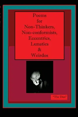Básně pro nemyslící, nonkonformisty, excentriky, blázny a podivíny - Poems for Non-Thinkers, Non-Conformists, Eccentrics, Lunatics & Weirdos