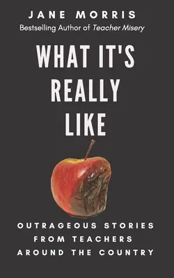 Jaké to je doopravdy: Nehorázné příběhy učitelů z celé země. - What It's Really Like: Outrageous Stories from Teachers Around the Country