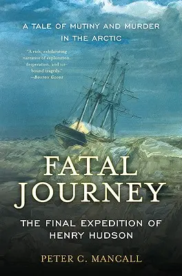 Osudová cesta: Poslední výprava Henryho Hudsona - příběh o vzpouře a vraždě v Arktidě - Fatal Journey: The Final Expedition of Henry Hudson--A Tale of Mutiny and Murder in the Arctic