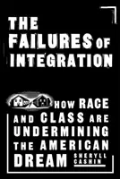 Selhání integrace: Jak rasa a třída podkopávají americký sen. - The Failures of Integration: How Race and Class Are Undermining the American Dream