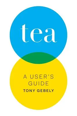 Čaj: Filozofie čaje: uživatelská příručka - Tea: A User's Guide