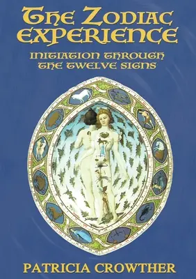 Zkušenosti se zvěrokruhem: Iniciace prostřednictvím dvanácti znamení - The Zodiac Experience: Initiation through the Twelve Signs