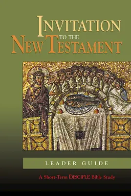 Pozvání do Nového zákona: Příručka pro vedoucí: Krátkodobé biblické studium pro učedníky - Invitation to the New Testament: Leader Guide: A Short-Term Disciple Bible Study