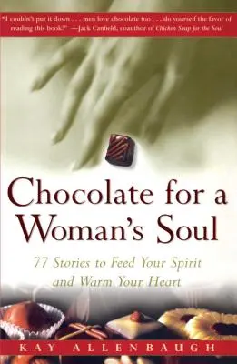 Čokoláda pro ženskou duši: 77 příběhů, které nasytí vašeho ducha a zahřejí vaše srdce - Chocolate for a Womans Soul: 77 Stories to Feed Your Spirit and Warm Your Heart
