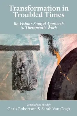 Transformace v těžkých časech: Re-Vision: oduševnělý přístup k terapeutické práci - Transformation in Troubled Times: Re-Vision's Soulful Approach to Therapeutic Work