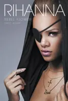 Rihanna: Rihanna: Květina rebelky - Rihanna: Rebel Flower