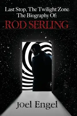 Poslední zastávka, Zóna soumraku: Životopis Roda Serlinga - Last Stop, the Twilight Zone: The Biography of Rod Serling