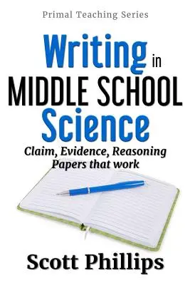 Psaní v přírodních vědách na střední škole: Důkazy, tvrzení a zdůvodnění, které fungují - Writing in Middle School Science: Claim, Evidence, Reasoning Papers that Work