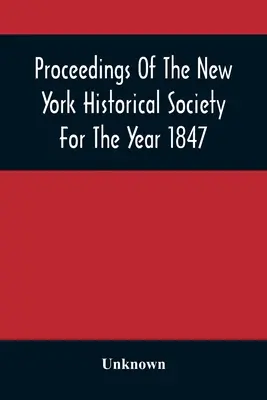 Sborník Newyorské historické společnosti za rok 1847 - Proceedings Of The New York Historical Society For The Year 1847