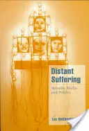 Vzdálené utrpení: Dálková vzdálenost: morálka, média a politika - Distant Suffering: Morality, Media and Politics