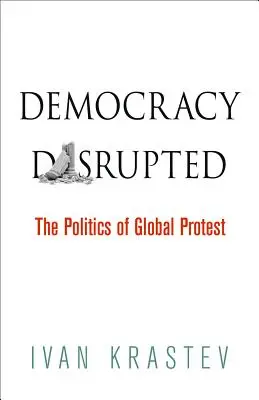 Narušená demokracie: Politika globálních protestů - Democracy Disrupted: The Politics of Global Protest