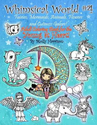 Rozmarný svět #4 - Víly, mořské panny, zvířata, květiny a spousta roztomilosti! Omalovánky pro dospělé s fantasy tématikou pro mladé v srdci! - Whimsical World #4 - Fairies, Mermaids, Animals, Flowers and Cuteness Galore!: Fantasy themed Adult Coloring Book for the Young at Heart!