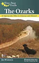Pětihvězdičkové stezky: Hvězdná pěší túra: 43 velkolepých túr v Arkansasu a Missouri (The Ozarks: 43 Spectacular Hikes in Arkansas and Missouri) - Five-Star Trails: The Ozarks: 43 Spectacular Hikes in Arkansas and Missouri