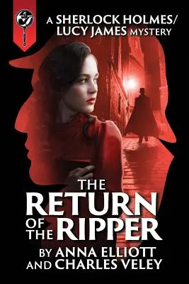 Návrat Rozparovače: Jak se vrací Sherlock a James Holmes: Záhada Sherlocka Holmese a Lucy Jamesové: Návrat vraha: Záhada Sherlocka Holmese a Lucy Jamesové - The Return of the Ripper: A Sherlock Holmes and Lucy James Mystery