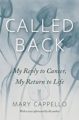 Volání zpět: Moje odpověď na rakovinu, můj návrat do života - Called Back: My Reply to Cancer, My Return to Life