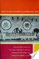 Zdraví a hygiena v čínské východní Asii: Politika a veřejnost v dlouhém dvacátém století - Health and Hygiene in Chinese East Asia: Policies and Publics in the Long Twentieth Century