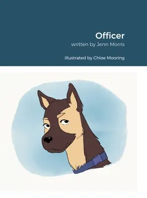 Důstojník: Inspired by Rachel Morris. Napsal Jennifer Morris. Ilustrovala Chloe Mooring. - Officer: Inspired By Rachel Morris. Written By Jennifer Morris. Illustrated By Chloe Mooring.
