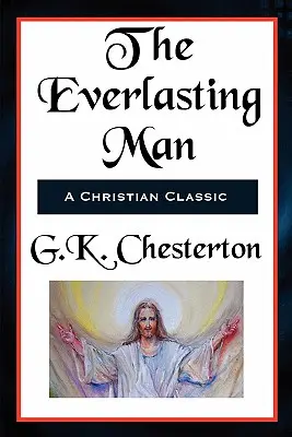 The Everlasting Man (Člověk věčný) - kompletní a nezkrácená verze - The Everlasting Man Complete and Unabridged