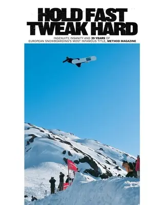 Hold Fast, Tweak Hard: Ingenuity, Insanity and 25 Years of European Snowboarding's Most Infamous Title (Vydržet rychle, pořádně to roztočit: Vynalézavost, šílenství a 25 let nejslavnějšího titulu evropského snowboardingu), Method Magazine - Hold Fast, Tweak Hard: Ingenuity, Insanity and 25 Years of European Snowboarding's Most Infamous Title, Method Magazine