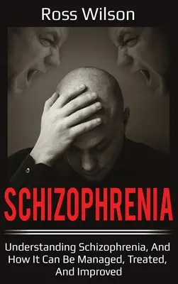 Schizofrenie: Schizofrenie: Pochopení schizofrenie a možnosti jejího zvládání, léčby a zlepšení - Schizophrenia: Understanding Schizophrenia, and how it can be managed, treated, and improved