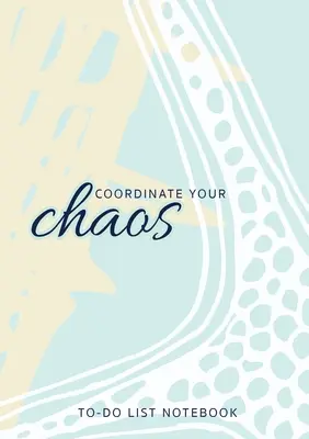 Zkoordinujte si svůj chaos - Zápisník se seznamem úkolů: 120 stran linkovaného nedatovaného organizéru se seznamy úkolů a priorit. - Coordinate Your Chaos - To-Do List Notebook: 120 Pages Lined Undated To-Do List Organizer with Priority Lists