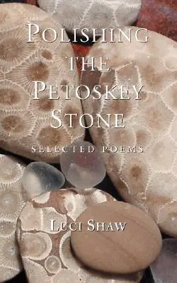 Leštění kamene z Petoskey: Vybrané básně - Polishing the Petoskey Stone: Selected Poems