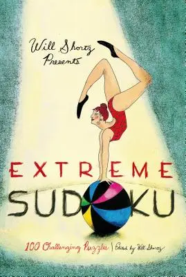 Will Shortz představuje extrémní sudoku: 100 náročných hádanek - Will Shortz Presents Extreme Sudoku: 100 Challenging Puzzles