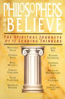 Filozofové, kteří věří: Duchovní cesty jedenácti předních myslitelů. - Philosophers Who Believe: The Spiritual Journeys of 11 Leading Thinkers