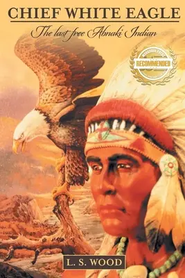 Náčelník Bílý orel: Poslední svobodný indián Abnaki - Chief White Eagle: The Last Free Abnaki Indian