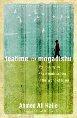 Teatime in Mogadishu (Divadlo v Mogadišu): Moje cesta velvyslance míru ve světě islámu. - Teatime in Mogadishu: My Journey as a Peace Ambassador in the World of Islam