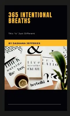 365 záměrných nádechů: Tohle je“ prostě jiné“ - 365 Intentional Breaths: This Is