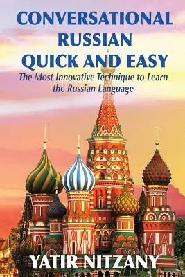 Konverzační ruština snadno a rychle: Nejinovativnější technika pro výuku ruského jazyka - Conversational Russian Quick and Easy: The Most Innovative Technique to Learn the Russian Language