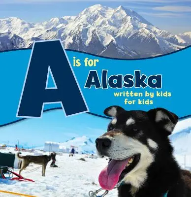A je pro Aljašku: Napsáno dětmi pro děti - A is for Alaska: Written by Kids for Kids