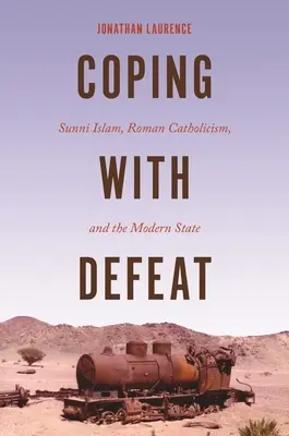Jak se vyrovnat s porážkou: Sunnitský islám, římský katolicismus a moderní stát - Coping with Defeat: Sunni Islam, Roman Catholicism, and the Modern State